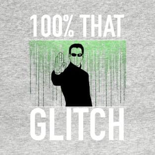 100% That Glitch T-Shirt